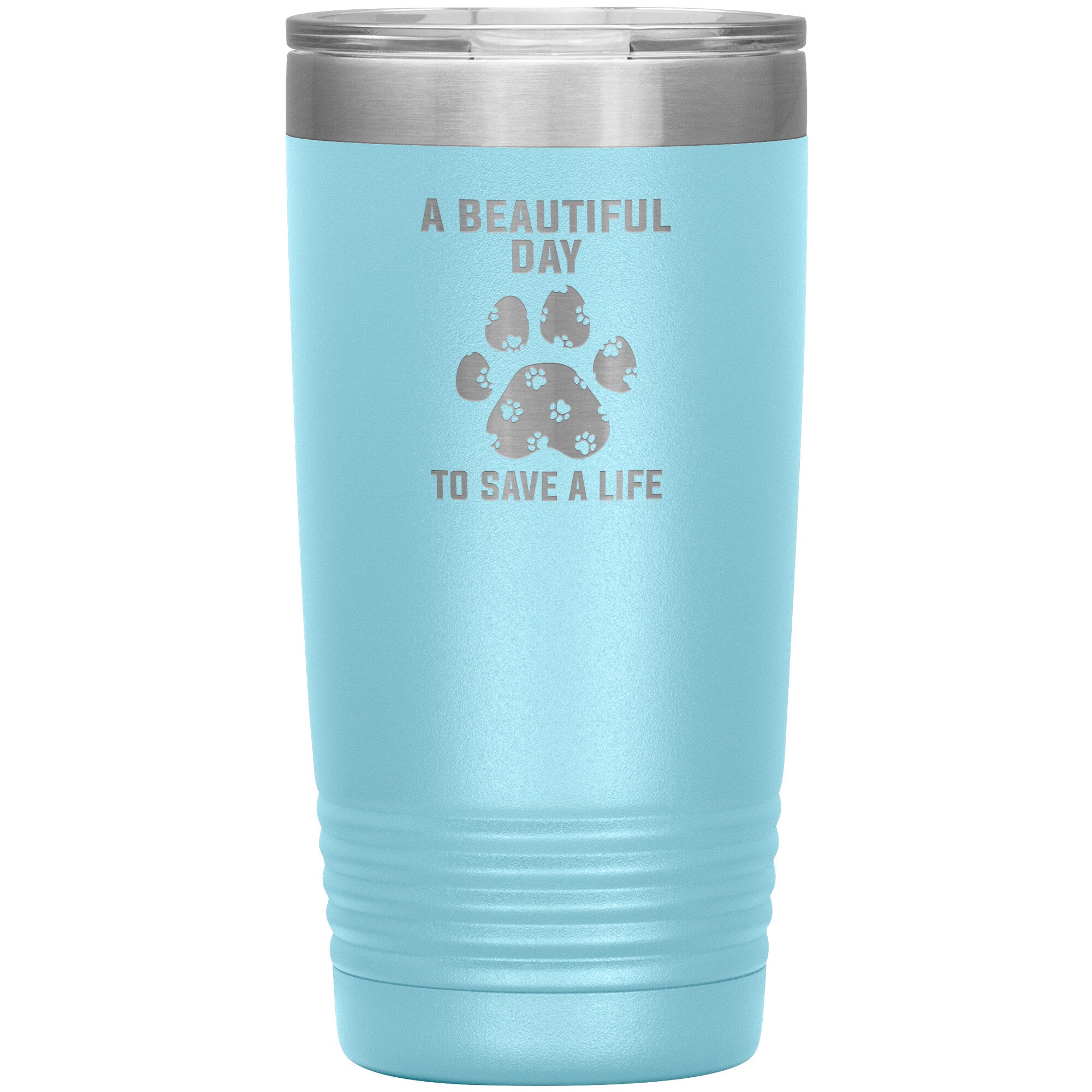 A beautiful day to save a life 20oz