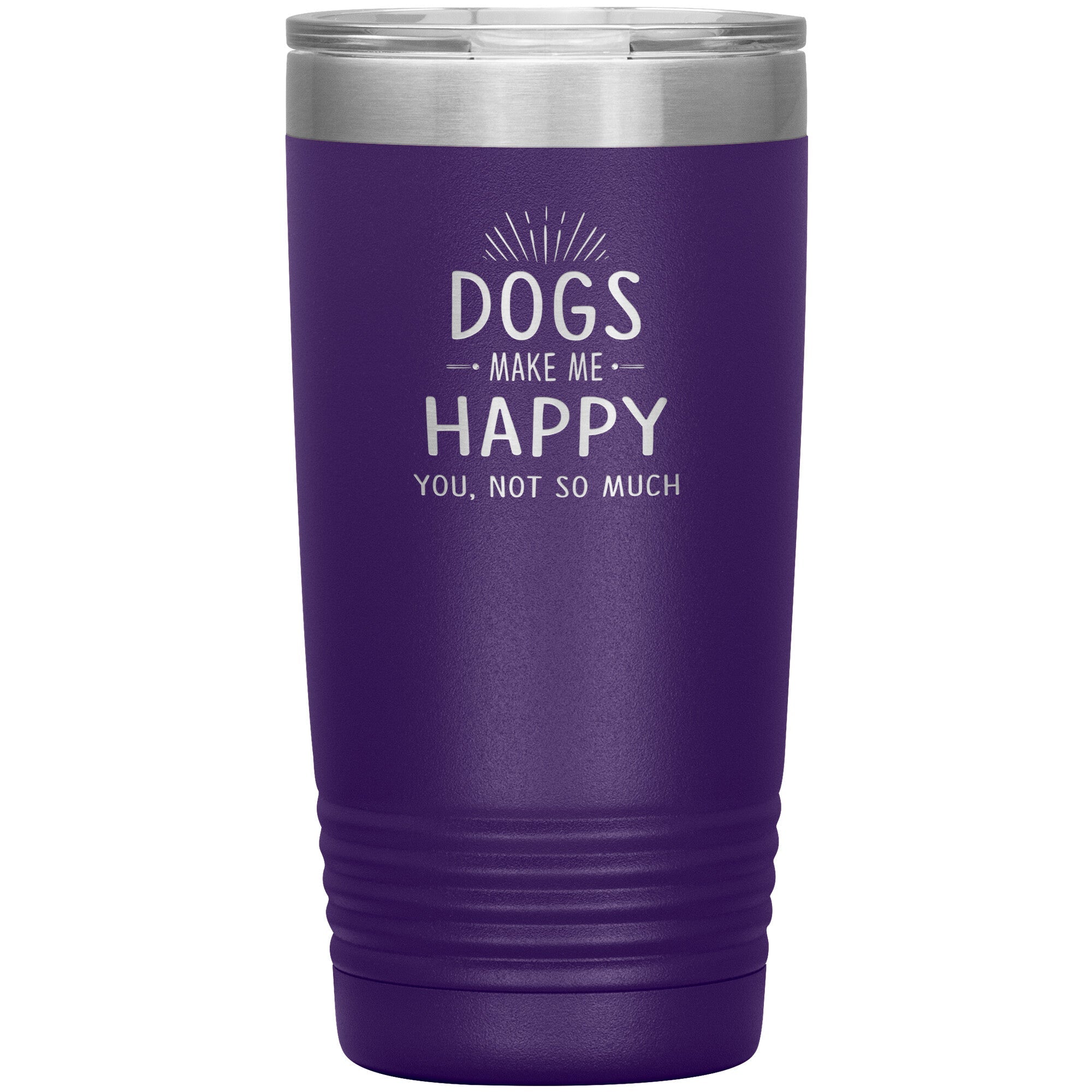 Dogs make me happy you, not so much 20 oz