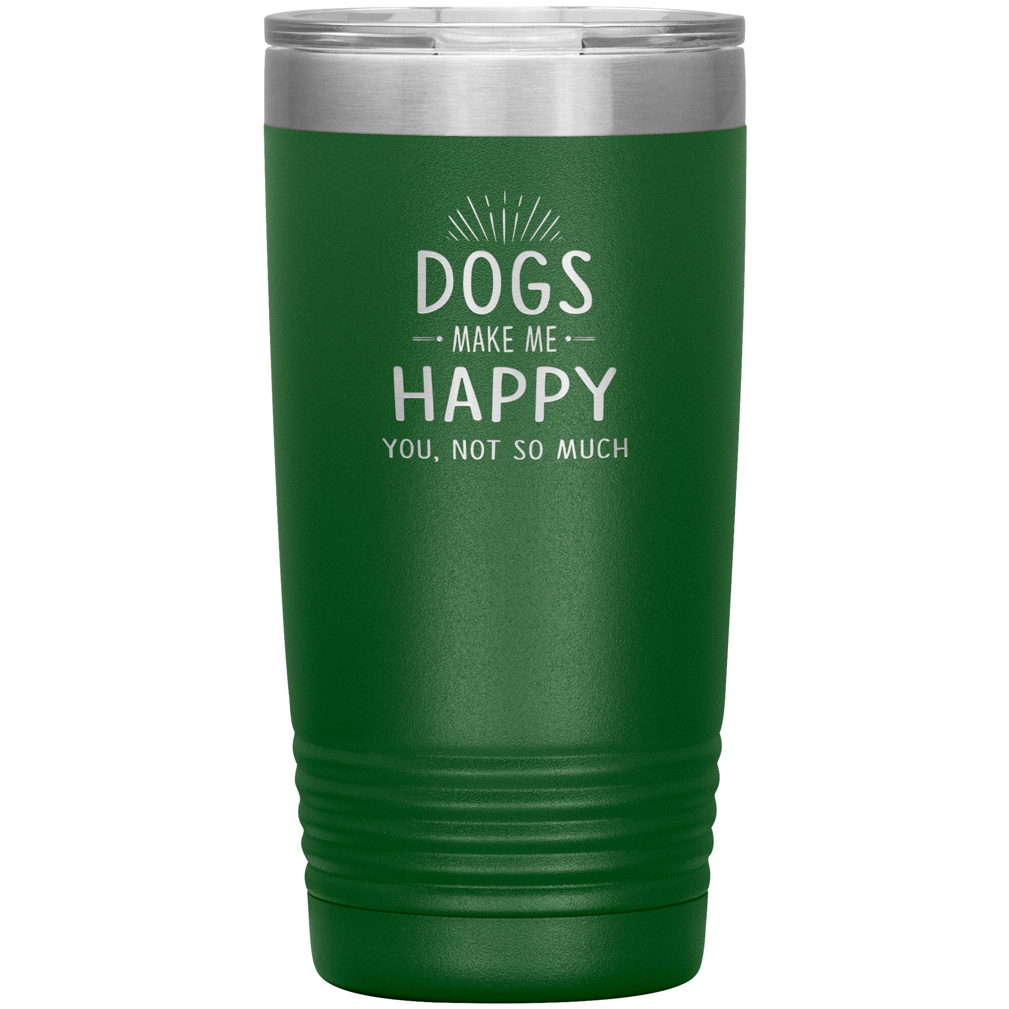 Dogs make me happy you, not so much 20 oz