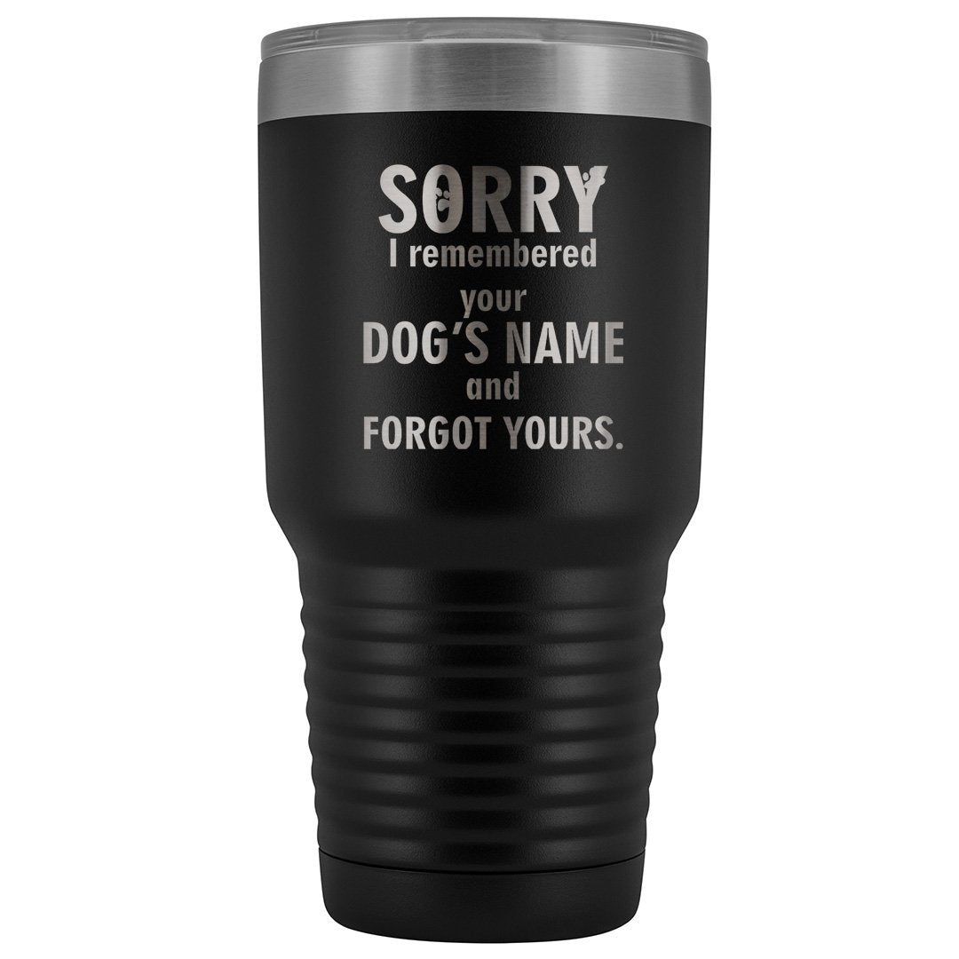 I remembered your dogs name 30oz Vacuum Tumbler