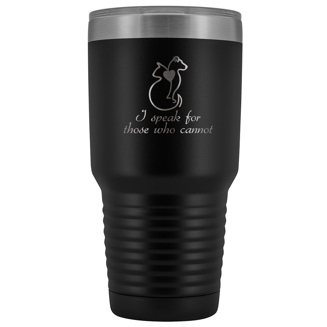 I speak for those who cannot 30oz Vacuum Tumbler