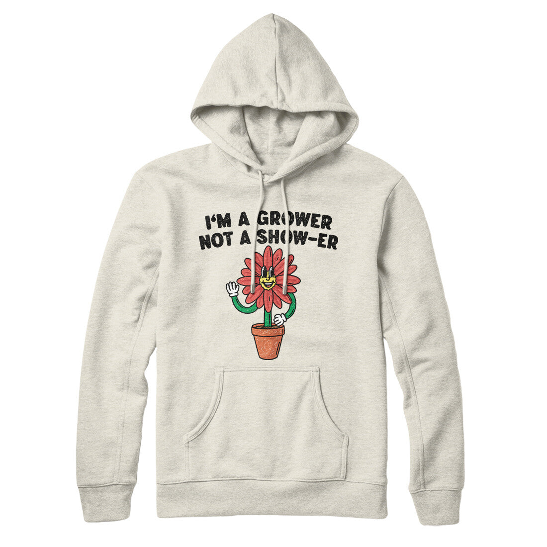 I’m A Grower Not A Show-Er Hoodie
