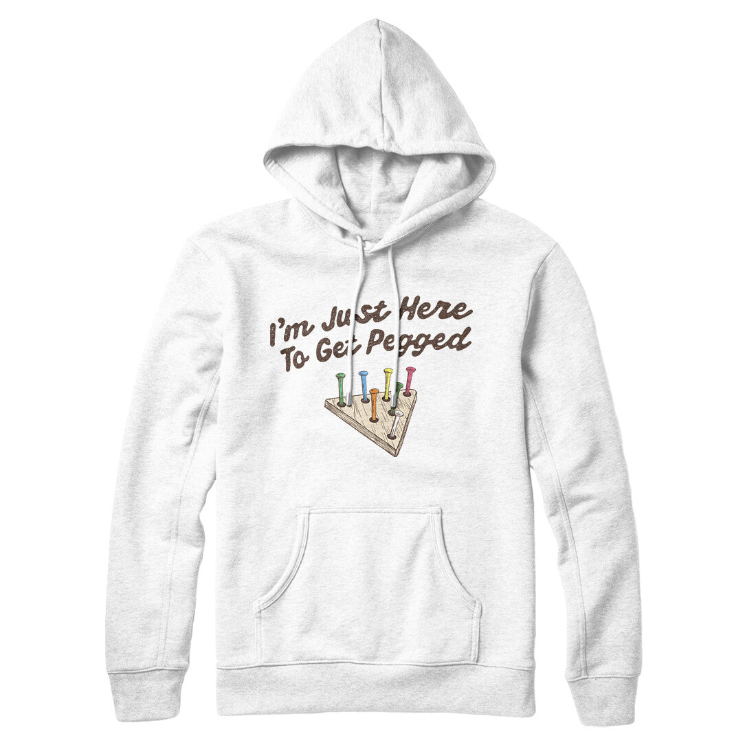 I'm Just Here To Get Pegged Hoodie