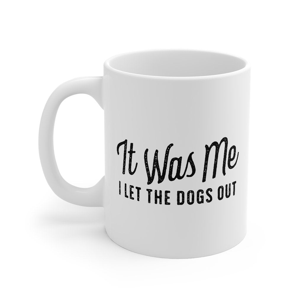 It Was Me I Let The Dogs Out Coffee Mug
