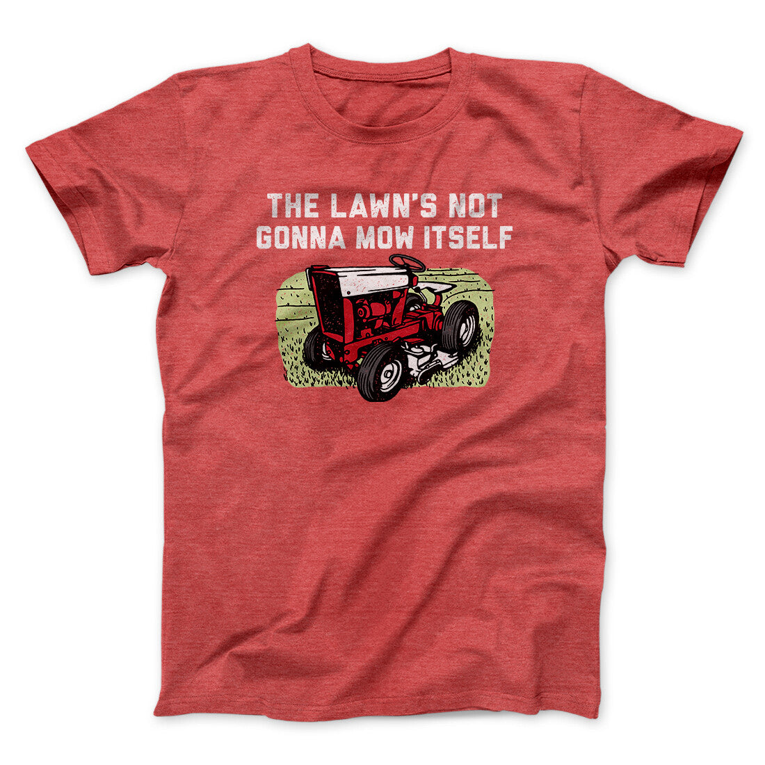 The Lawn's Not Gonna Mow Itself Funny Men/Unisex T-Shirt